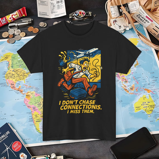 I Don’t Chase Connections, I Miss Them – Frantic Airport Traveler Tee Air Travel T-Shirts | Jetsetter, Airport, and International Flight Tees