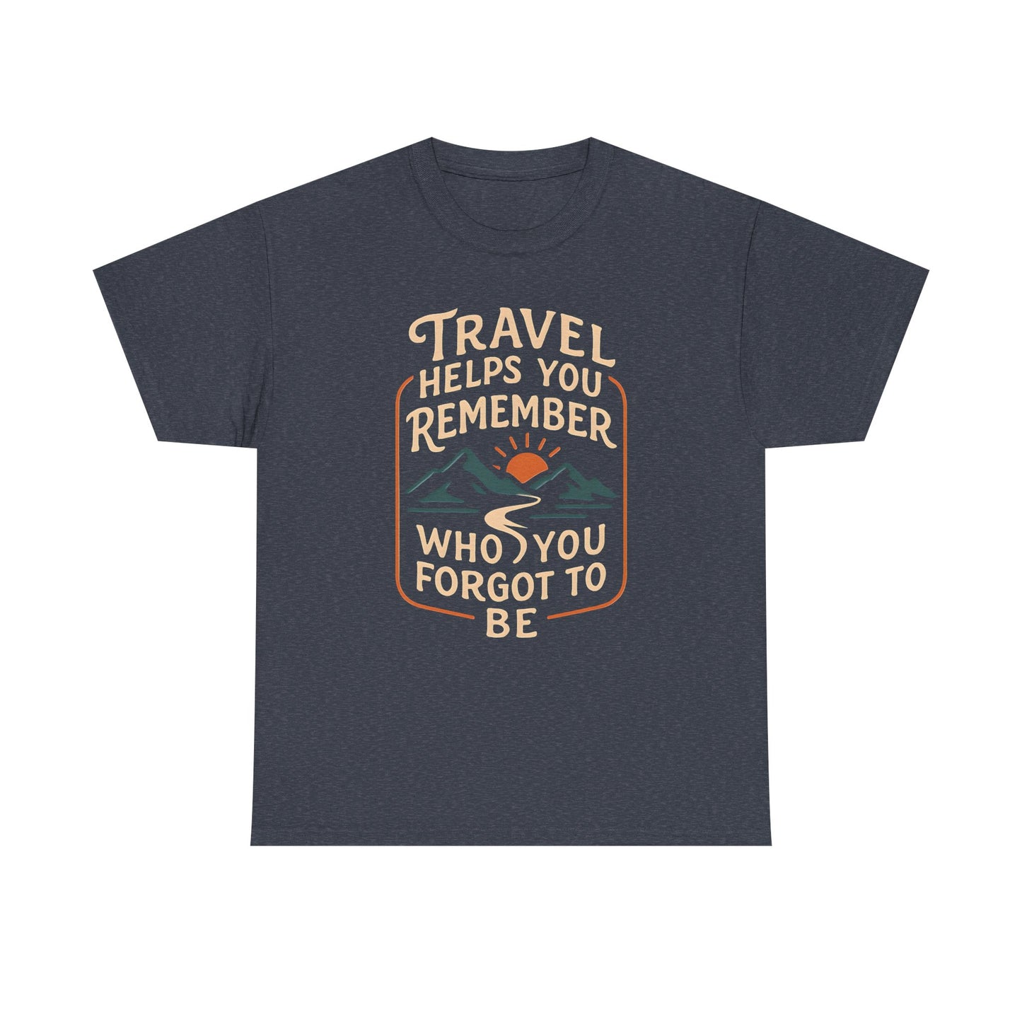 Travel Helps You Remember Who You Forgot to Be Tee – Retro Mountain Road Quote Shirt Road Trip & Vehicle Travel T-Shirts | Car, RV, and Motorcycle Adventure Tees