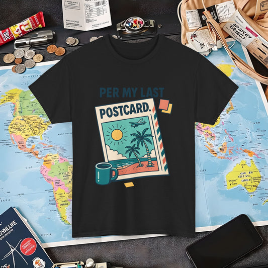Per My Last Postcard – Passive-Aggressive Travel Snark Tee Air Travel T-Shirts | Jetsetter, Airport, and International Flight Tees