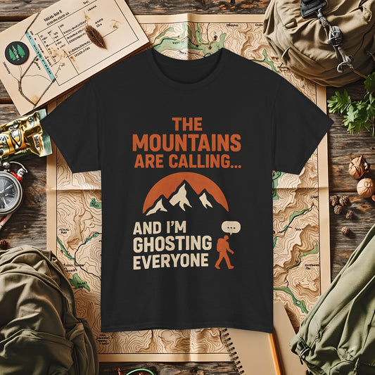 The Mountains Are Calling and I'm Ghosting Everyone – Ghosting for the Mountains Tee | Camping, Hiking, Rafting & Kayaking Tees for Nature Lovers