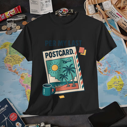 Per My Last Postcard – Passive-Aggressive Travel Snark Tee Air Travel T-Shirts | Jetsetter, Airport, and International Flight Tees