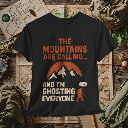 The Mountains Are Calling and I'm Ghosting Everyone – Ghosting for the Mountains Tee | Camping, Hiking, Rafting & Kayaking Tees for Nature Lovers