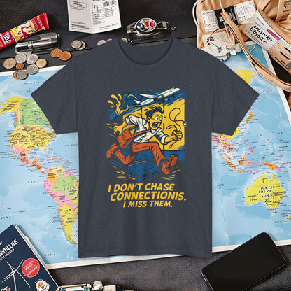I Don’t Chase Connections, I Miss Them – Frantic Airport Traveler Tee Air Travel T-Shirts | Jetsetter, Airport, and International Flight Tees