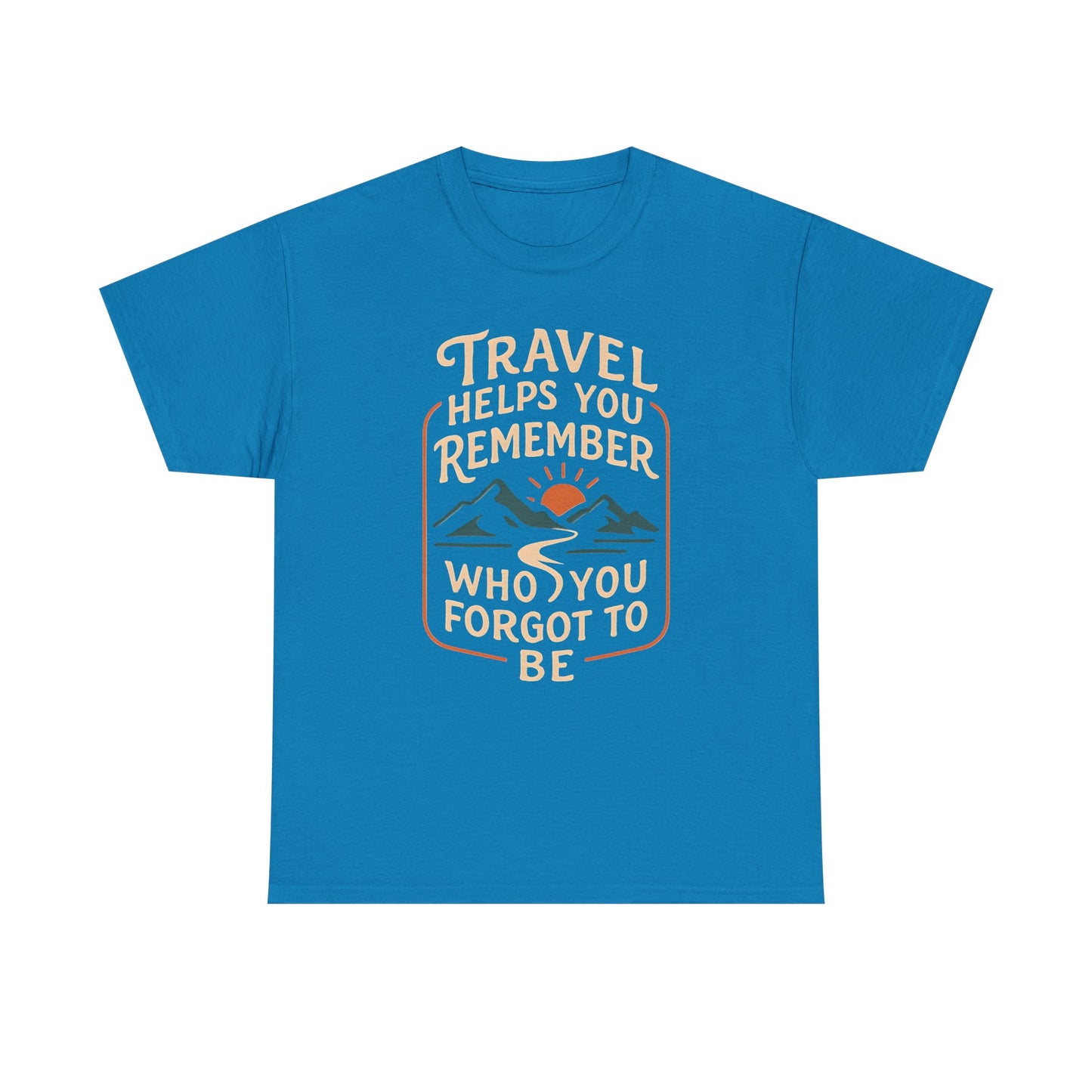 Travel Helps You Remember Who You Forgot to Be Tee – Retro Mountain Road Quote Shirt Road Trip & Vehicle Travel T-Shirts | Car, RV, and Motorcycle Adventure Tees